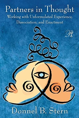 Partners in thought : working with unformulated experience, dissociation, and enactment; Donnel B. Stern; 2010