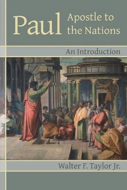 Paul, Apostle to the nations : an introduction; Walter F. Taylor; 2012