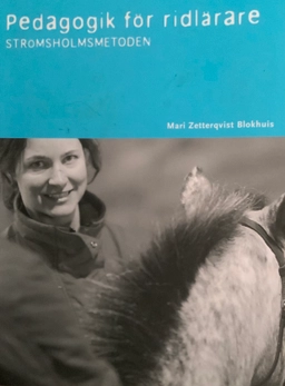Pedagogik för ridlärare : strömsholmsmetoden; Mari Zetterqvist Blokhuis; 2004