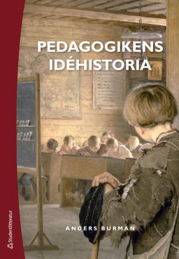 Pedagogikens idéhistoria : uppfostringsidéer och bildningsideal under 2 500 år; Anders Burman; 2025