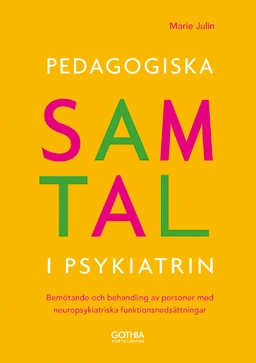 Pedagogiska samtal i psykiatrin : bemötande och behandling av personer med neuropsykiatriska funktionsnedsättningar; Marie Julin; 2013