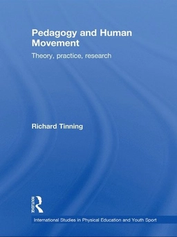 Pedagogy and human movement : theory, practice, research; Richard Tinning; 2010