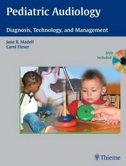 Pediatric audiology : diagnosis, technology and management; Jane R Madell; 2008