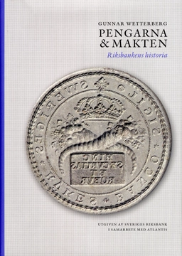 Pengarna och makten : riksbankens historia; Gunnar Wetterberg; 2009