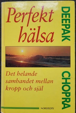 Perfekt hälsa : det helande sambandet mellan kropp och själ; Deepak Chopra; 1996