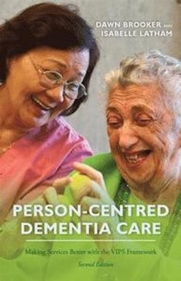 Person-centred dementia care : making services better with the VIPS framework; Dawn Brooker; 2016