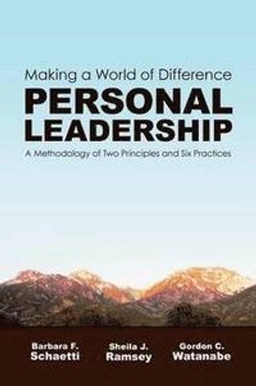 Personal leadership : making a world of difference : a methodology of two principles and six practices; Barbara F. Schaetti; 2008