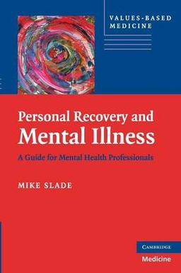 Personal recovery and mental illness : a guide for mental health professionals; Mike Slade; 2009