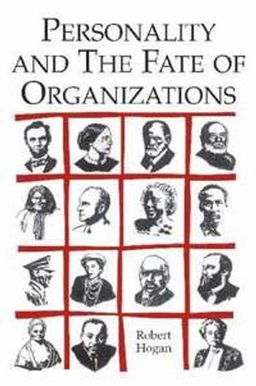 Personality and the fate of organizations; Robert Hogan; 2007