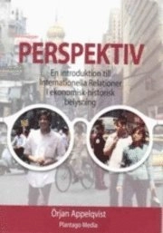 Perspektiv :  en introduktion till internationella relationer i ekonomisk-historisk belysning; Örjan Appelqvist; 2005