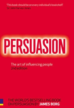 Persuasion : the art of influencing people; James. Borg; 2007