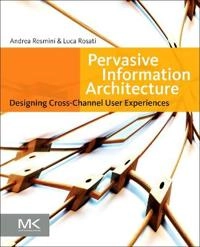 Pervasive information architecture : designing cross-channel user experiences; Andrea Resmini; 2011