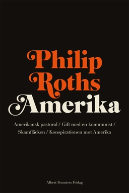 Philip Roths Amerika. Amerikansk pastoral ; Gift med en kommunist ; Skamfläcken ; Konspirationen mot Amerika; Philip Roth; 2016