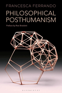 Philosophical posthumanism; Francesca Ferrando; 2020