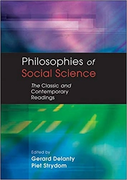 Philosophies of social science : the classic and contemporary readings; Gerard Delanty, Piet Strydom; 2003