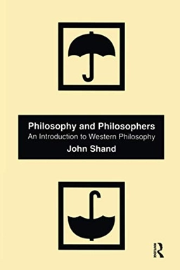 Philosophy and philosophers : an introduction to western philosophy; John Shand; 2002