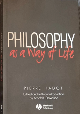Philosophy as a way of life : spiritual exercises from Socrates to Foucault; Pierre Hadot; 1995