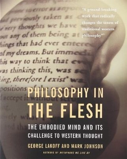 Philosophy in the flesh : the embodied mind and its challenge to Western thought; George Lakoff; 1999