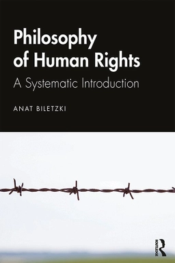 Philosophy of human rights : a systematic introduction; Anat Biletzki; 2020