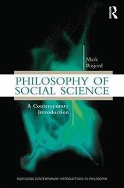 Philosophy of social science : a contemporary introduction; Mark W. Risjord; 2014