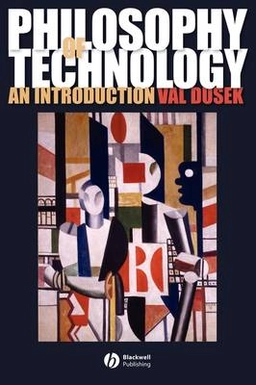 Philosophy of Technology: An Introduction; Val Dusek; 2006