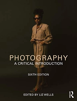 Photography : a critical introduction; Liz Wells; 2021