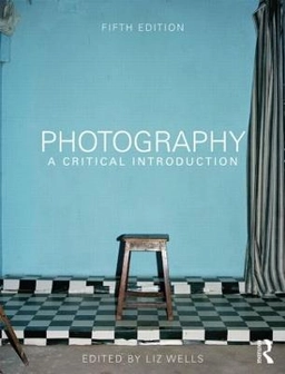 Photography : A critical introduction; Liz Wells; 2015