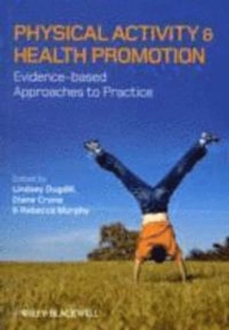 Physical Activity and Health Promotion: Evidence-based Approaches to Practi; Editor:Lindsey Dugdill, Editor:Diane Crone, Edito Murphy; 2009