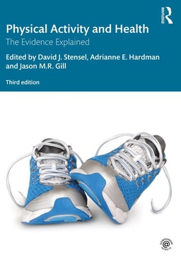 Physical activity and health : the evidence explained; David J. Stensel, Adrianne E. Hardman, Jason M. R. Gill; 2022