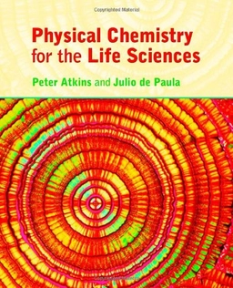 Physical chemistry for the life sciences; P. W. Atkins; 2006