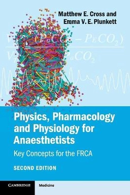 Physics, Pharmacology and Physiology for Anaesthetists [Elektronisk resurs]; Matthew E Cross, Emma V E Plunkett; 2014