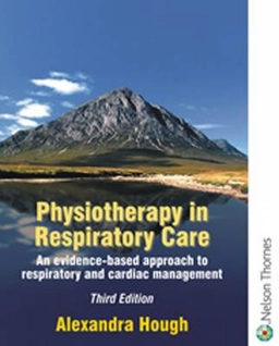Physiotherapy in respiratory care : an evidence-based approach to respiratory and cardiac management; Alexandra Hough; 2001