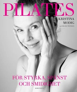 Pilates : för styrka, spänst och smidighet; Kristina Modig, Rikard Westman; 2014