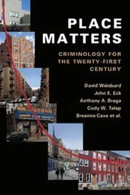 Place matters : criminology for the twenty-first century; David Weisburd; 2016