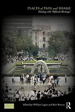 Places of pain and shame : dealing with "difficult heritage"; William Stewart Logan, Keir Reeves; 2009