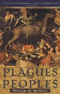 Plagues and peoples; William Hardy McNeill; 1977