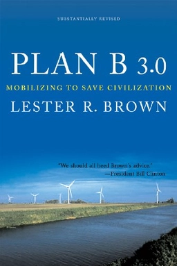 Plan B 3.0: Mobilizing to Save Civilization; Lester Russell Brown; 2008