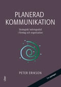 Planerad kommunikation : strategiskt ledningsstöd i företag och organisationer; Peter Erikson; 2011