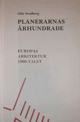 Planerarnas Århundrade : Europas Arkitektur 1900-Talet; Olle Svedberg; 1996