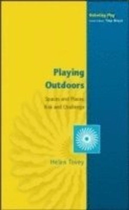 Playing outdoors : spaces and places, risk and challenge; Helen Tovey; 2007