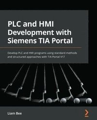 PLC and HMI Development with Siemens TIA Portal; Liam Bee; 2022