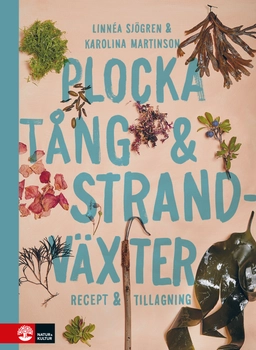 Plocka tång & strandväxter : recept och tillagning; Linnéa Sjögren, Karolina Martinson; 2021