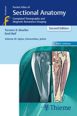 Pocket atlas of sectional anatomy : computed tomography and magnetic resonance imaging. · Spine, extremities, joints, Vol. 3; Torsten B. Möller, Emil Reif; 2017
