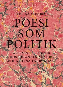 Poesi som politik : aktivistisk poetik hos Johannes Anyuru och Athena Farrokhzad; Evelina Stenbeck; 2017