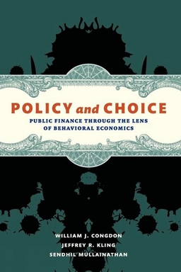 Policy and Choice; William J Congdon, Jeffrey R Kling, Sendhil Mullainathan; 2011