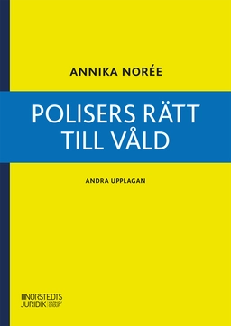 Polisers rätt till våld; Annika Norée; 2024
