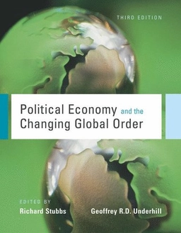 Political economy and the changing global order; Richard Stubbs, Geoffrey R. D. Underhill; 2006