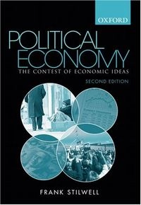 Political Economy: The Contest of Economic Ideas; Frank J. B. Stilwell; 2006