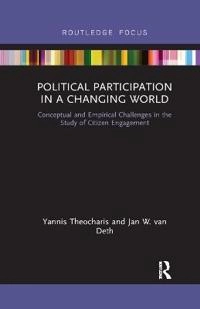 Political participation in a changing world conceptual and empirical challenges in the study of citizen engagement; Yannis Theocharis; 2019