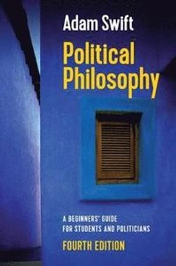 Political philosophy : a beginners' guide for students and politicians; Adam Swift; 2019